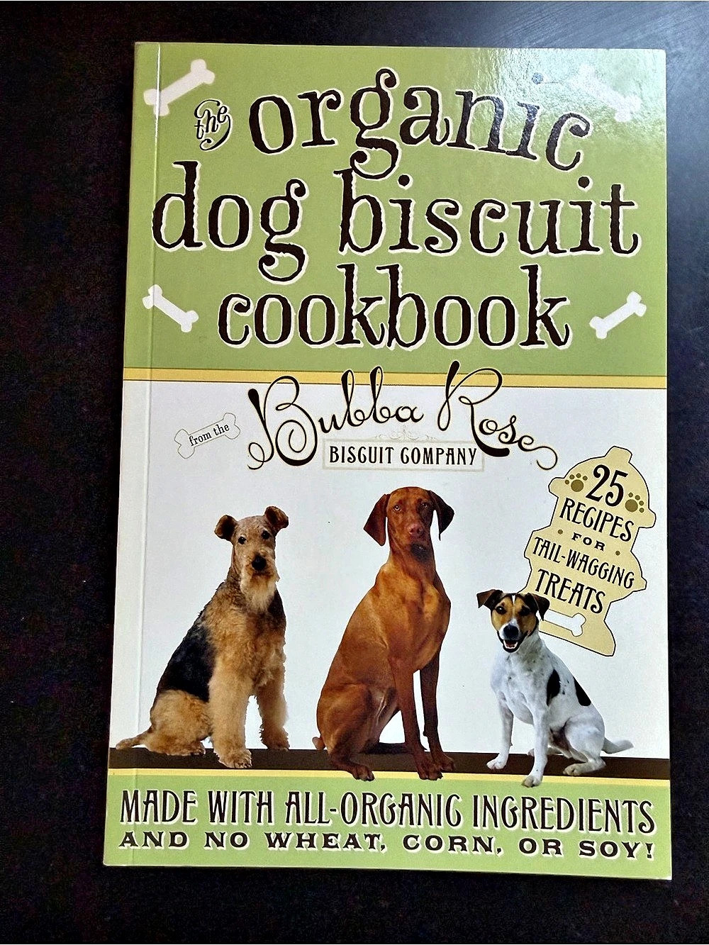 Bubba Rose Biscuit Company Organic Dog Biscuit Cookbook